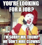 youre-looking-for-a-job-im-sorry-mr-trump-we-dont-hire-clowns.png