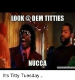 look-dem-titties-nucca-its-titty-tuesday-12616187.png